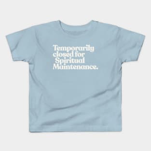 TEMPORARILY CLOSED FOR SPIRITUAL MAINTENANCE Kids T-Shirt